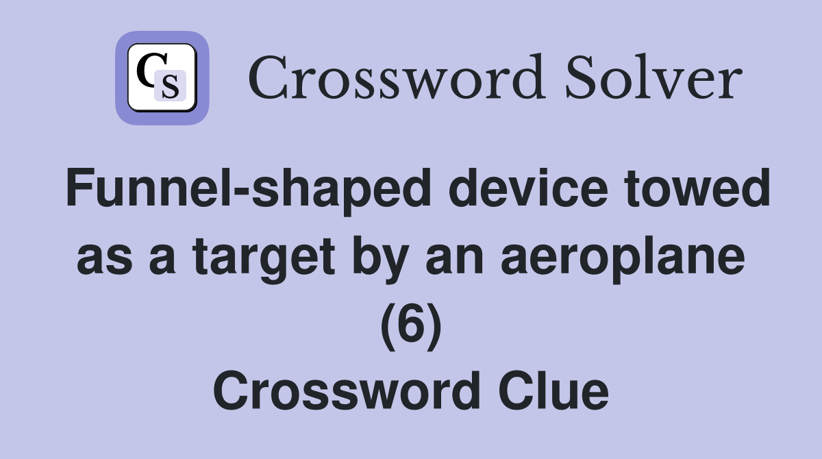 Funnelshaped device towed as a target by an aeroplane (6) Crossword